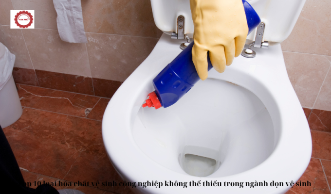 Top 10 loại hóa chất vệ sinh công nghiệp không thể thiếu trong ngành dọn vệ sinh
