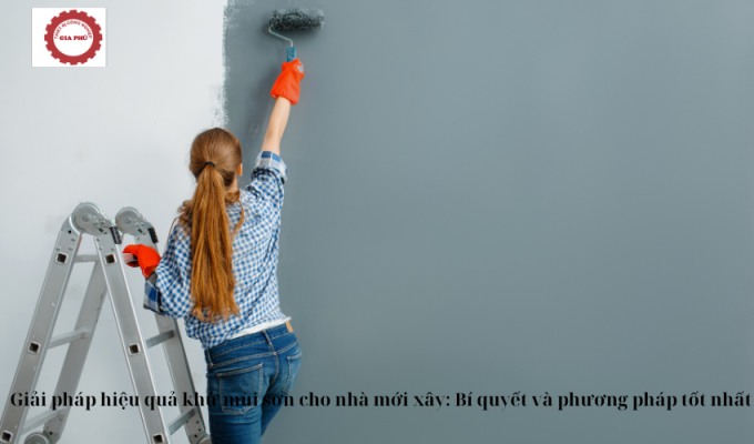 Giải pháp hiệu quả khử mùi sơn cho nhà mới xây: Bí quyết và phương pháp tốt nhất